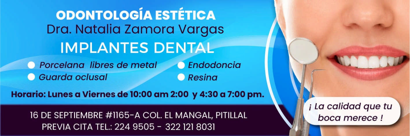 anuncio de Odontologia esteticadra. natalia zamora vargasporcelana libres de metalguarda oclusalendodonciaresinahorario: lunes a viernes de 10:00 am 2:00 y 4:30 a 7:00 pm.16 de septiembre #1165-a col. el mancal, pitillalprevia cita tel.: 224 9505 - 322 121 8031i la calidad que tuboca merece !