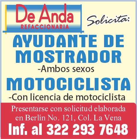 anuncio de E n a 30c?aie:avudqnte demostrador-ambos sexosmotociclista-con licencia de motociclistapresentarse con solicitud elaboradaen berlin no. 121, col. la venainf. al 322 293 7648