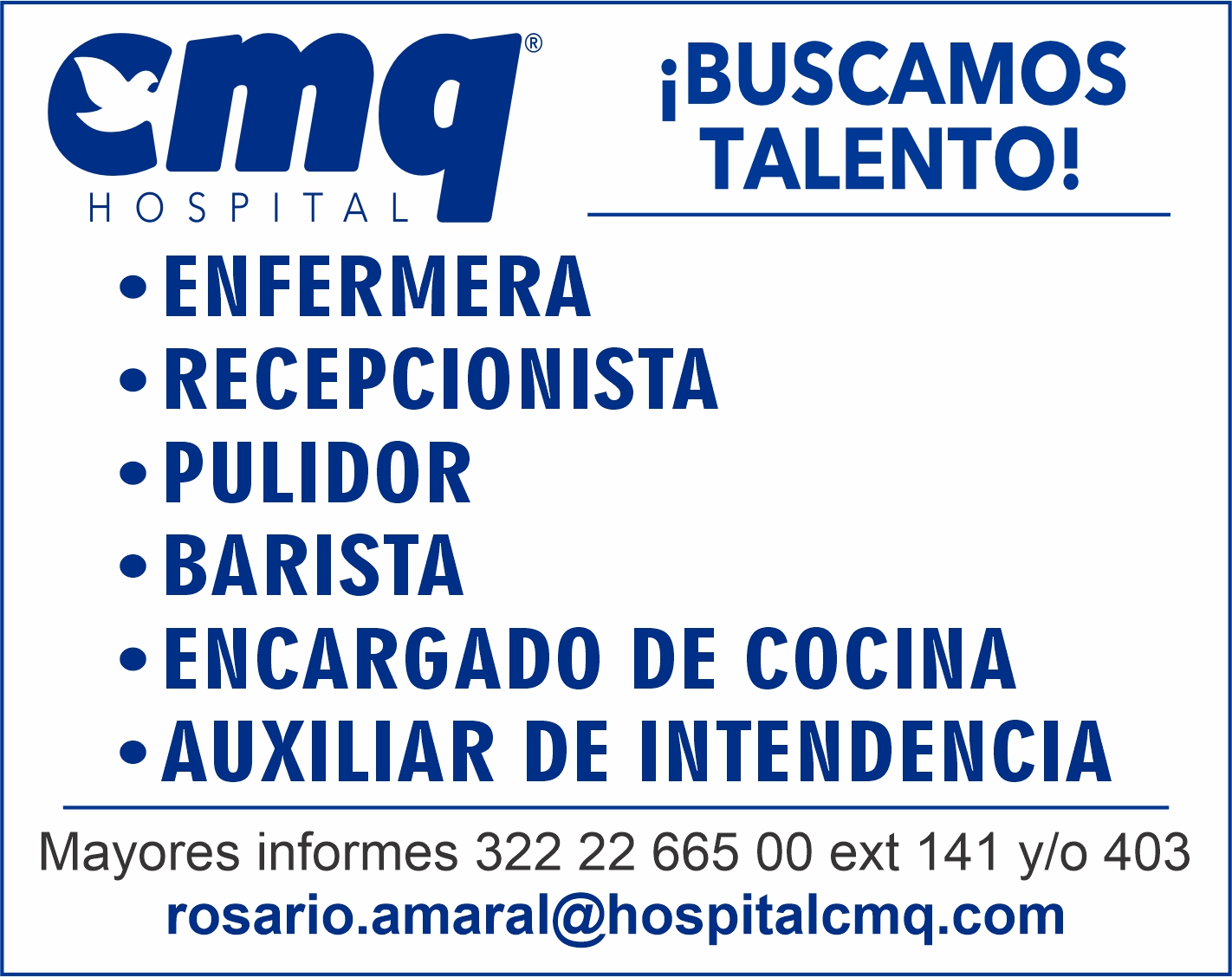 anuncio de Cmqibuscamostalento!? enfermerarecepcionista, pulidorbarista?encargado de cocina,auxiliar de intendenciamayores informes 322 22 665 oo ext 141 y/0 403rosario.amaral@hospitalcmq.com