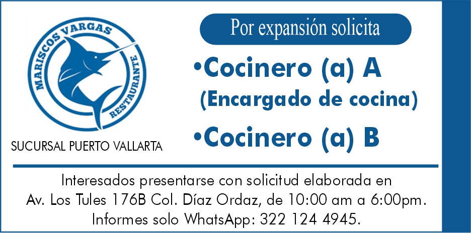 anuncio de Brca.9por expansion solicita'cocinero (a) a(encargado de cocina)'cocinero (a) bsucursal puerto vallartainteresados presentarse con solicitud elaborada enav. los tules 1 76b col. diaz ordaz, de 10:00 am a 6:00pm.informes solo whatsapp: 322 124 4945.