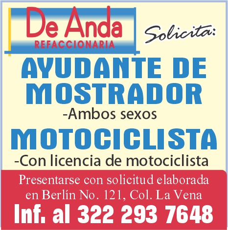 anuncio de E n a 30c?ca.a:avudante demostrador-ambos sexosmotociclista-con licencia de motociclistapresentarse con solicitud elaboradaen berlin no. 121, col. la venainf. al 322 293 7648