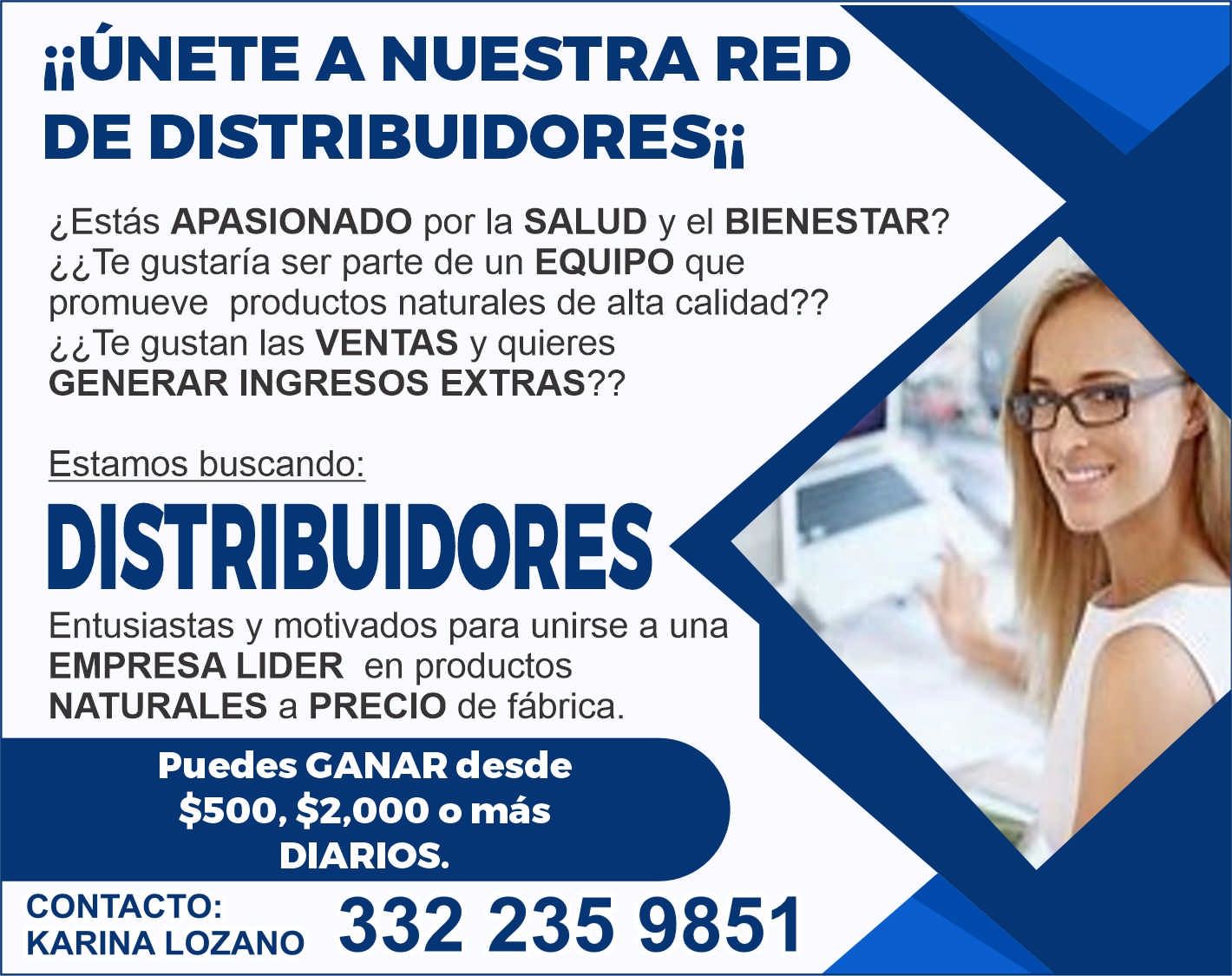 anuncio de Iiunete a nuestra redde distribuidoresii?estas apasionado por la salud y ei bienestar???te gustaria ser parte de un equipo quepromueve productos naturales de alta calidad????te gustan las ventas y quieresgenerar ingresos extras??estamos buscando:distribuidoresentusiastas y motivados para unirse a unaempresa lider en productosnaturales a precio de fabrica.puedes canar desde$500, $2,ooo o masdiarios.contacto:332 235 9851karina lozano