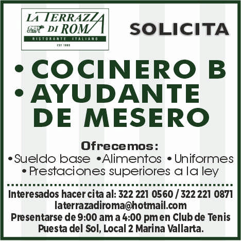 anuncio de Solicita? cocinero bdantede meseroofrece mos:?sueldo base ?alimentos ? uniformes? prestaciones superiores a la leyinteresados hacer cita al: 322 221 05601322221 0871laterrazadiroma@hotmail.compresentarse de 9:00 am a 4:00 pm en club de tenispuesta del sol, local 2 marina vallarta.